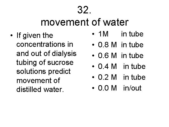 32. movement of water • If given the concentrations in and out of dialysis