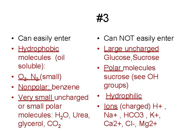 #3 • Can easily enter • Hydrophobic molecules (oil soluble): • O 2, N