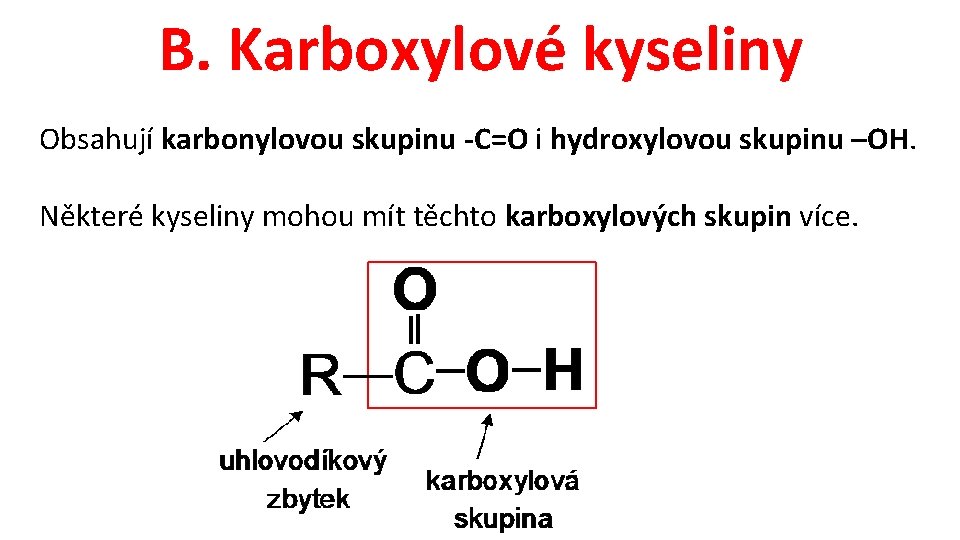 B. Karboxylové kyseliny Obsahují karbonylovou skupinu -C=O i hydroxylovou skupinu –OH. Některé kyseliny mohou