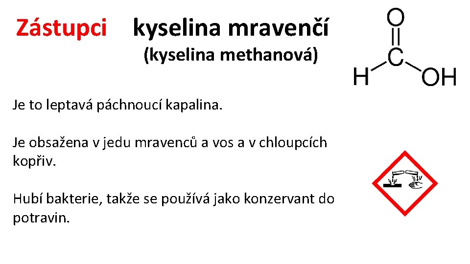 Zástupci kyselina mravenčí (kyselina methanová) Je to leptavá páchnoucí kapalina. Je obsažena v jedu