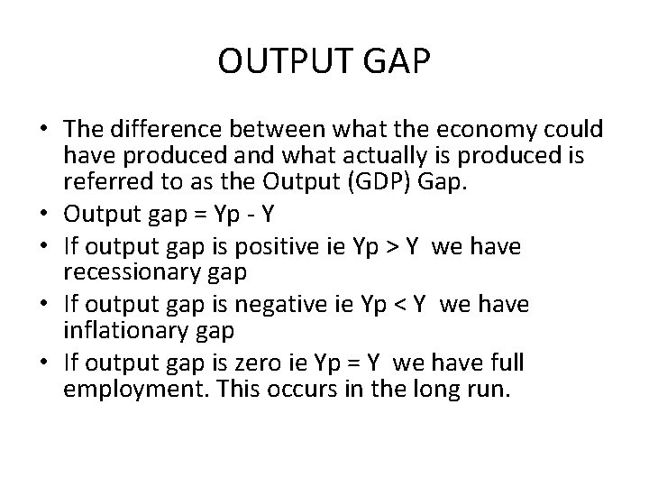 OUTPUT GAP • The difference between what the economy could have produced and what