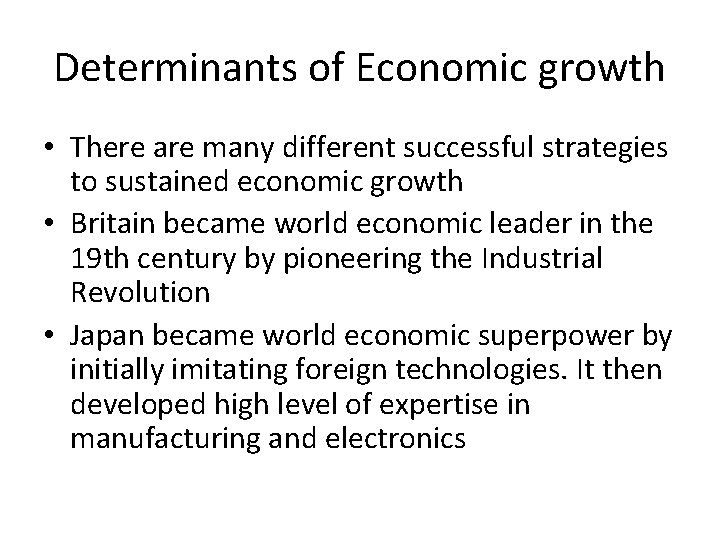 Determinants of Economic growth • There are many different successful strategies to sustained economic