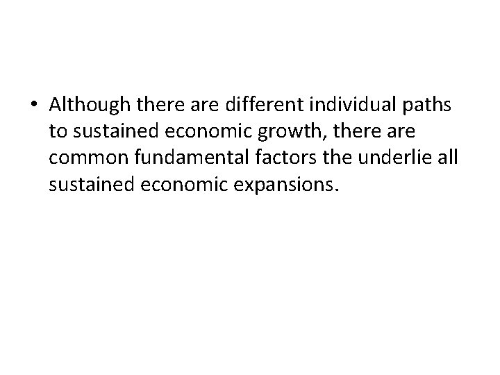 • Although there are different individual paths to sustained economic growth, there are