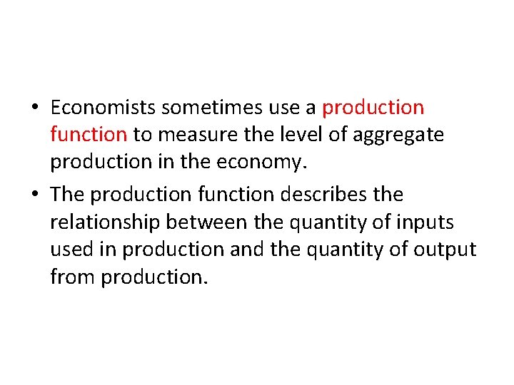  • Economists sometimes use a production function to measure the level of aggregate