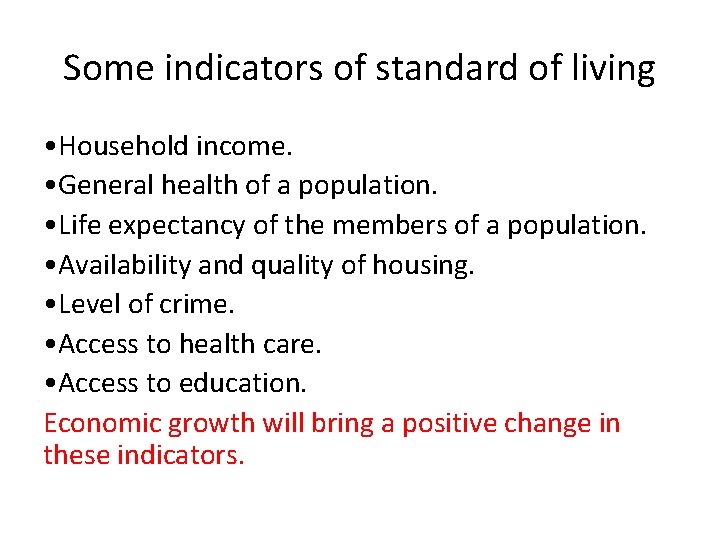 Some indicators of standard of living • Household income. • General health of a