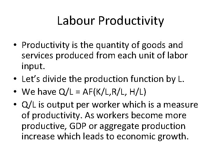 Labour Productivity • Productivity is the quantity of goods and services produced from each