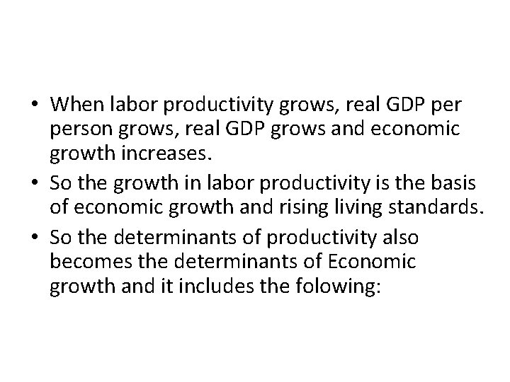  • When labor productivity grows, real GDP person grows, real GDP grows and