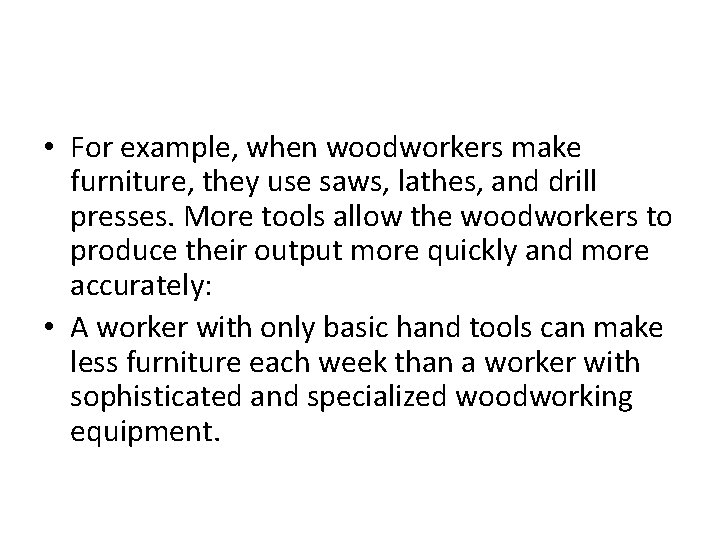  • For example, when woodworkers make furniture, they use saws, lathes, and drill