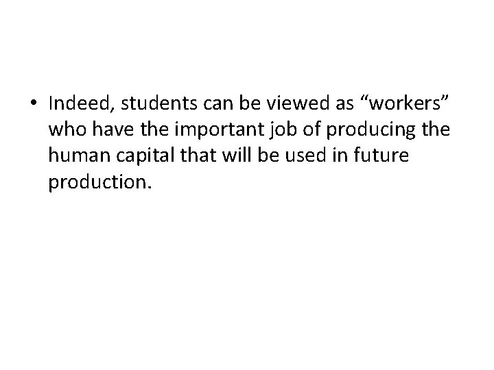  • Indeed, students can be viewed as “workers” who have the important job