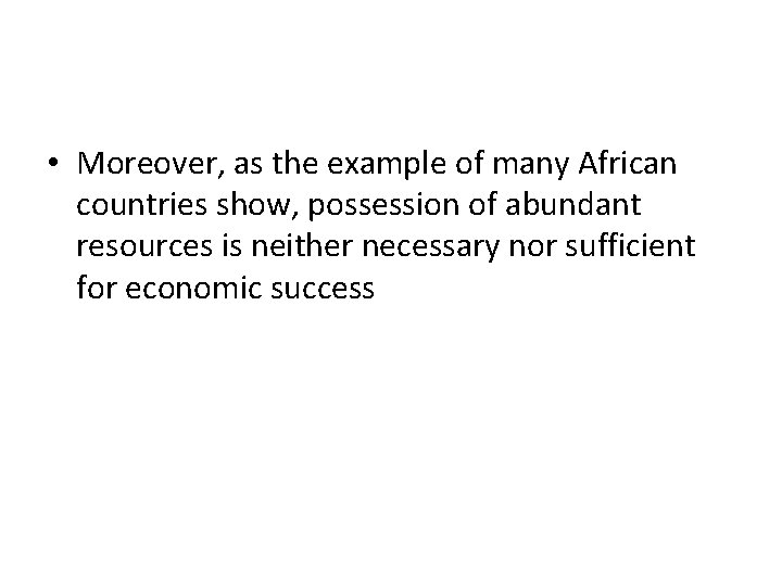 • Moreover, as the example of many African countries show, possession of abundant