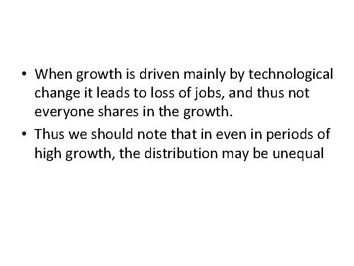  • When growth is driven mainly by technological change it leads to loss