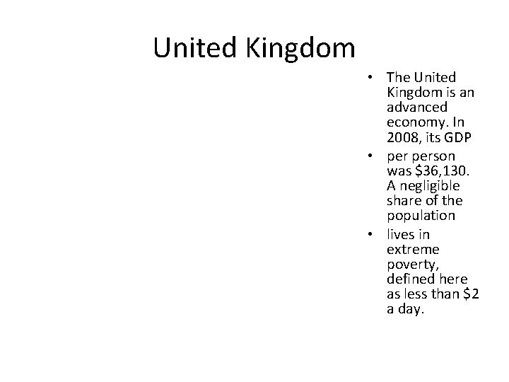 United Kingdom • The United Kingdom is an advanced economy. In 2008, its GDP