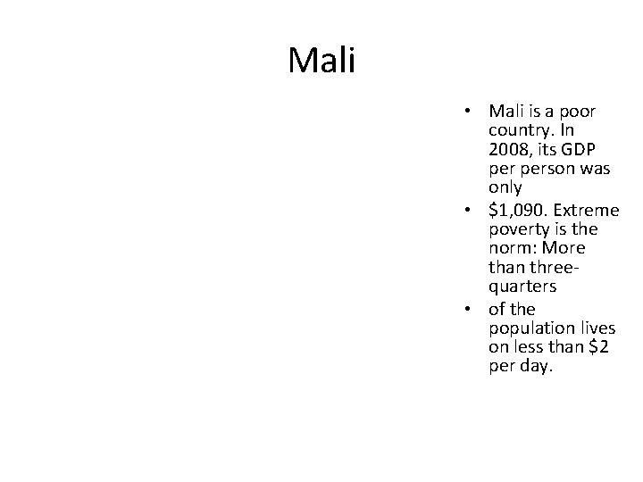 Mali • Mali is a poor country. In 2008, its GDP person was only