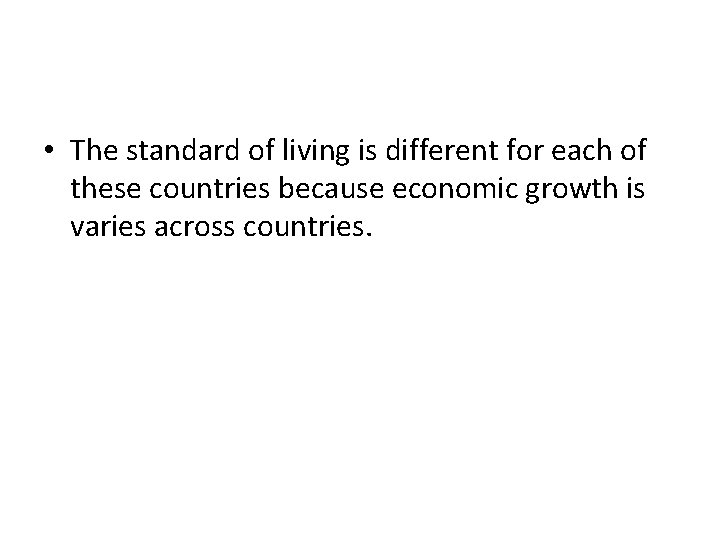  • The standard of living is different for each of these countries because