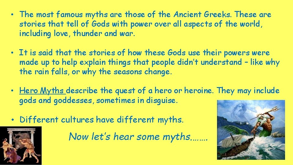 • The most famous myths are those of the Ancient Greeks. These are • The most famous myths are those of the Ancient Greeks. These are