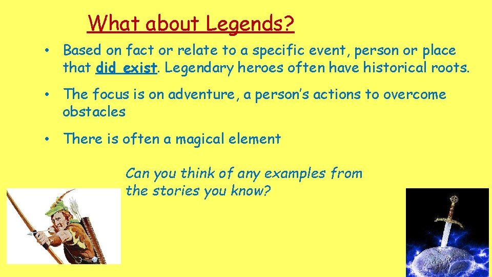 What about Legends? • Based on fact or relate to a specific event, person What about Legends? • Based on fact or relate to a specific event, person