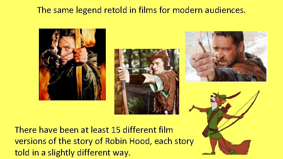 The same legend retold in films for modern audiences. There have been at least The same legend retold in films for modern audiences. There have been at least