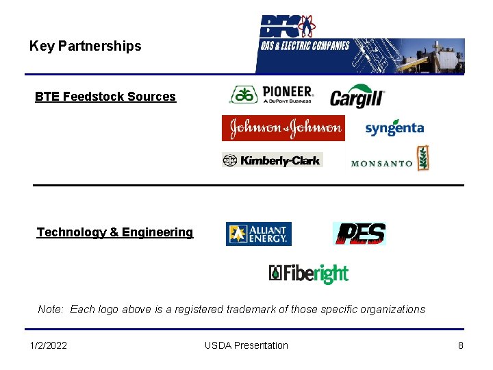 Key Partnerships BTE Feedstock Sources Technology & Engineering Note: Each logo above is a