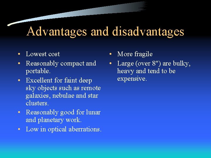 Advantages and disadvantages • Lowest cost • Reasonably compact and portable. • Excellent for