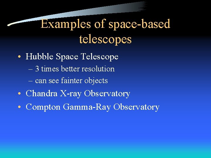Examples of space-based telescopes • Hubble Space Telescope – 3 times better resolution –