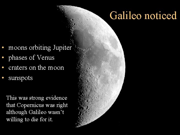 Galileo noticed • • moons orbiting Jupiter phases of Venus craters on the moon