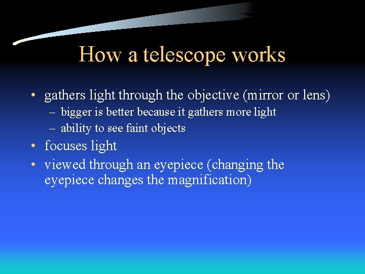 How a telescope works • gathers light through the objective (mirror or lens) –