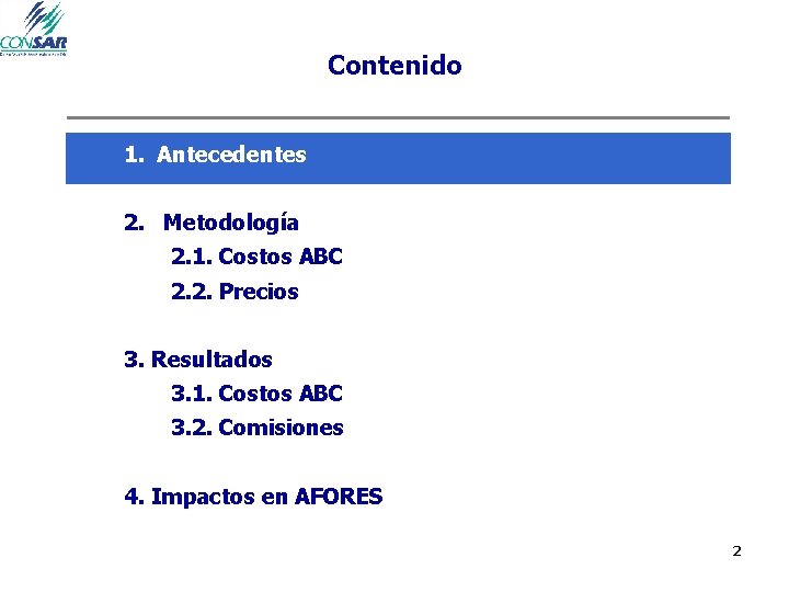 Contenido 1. Antecedentes 2. Metodología 2. 1. Costos ABC 2. 2. Precios 3. Resultados