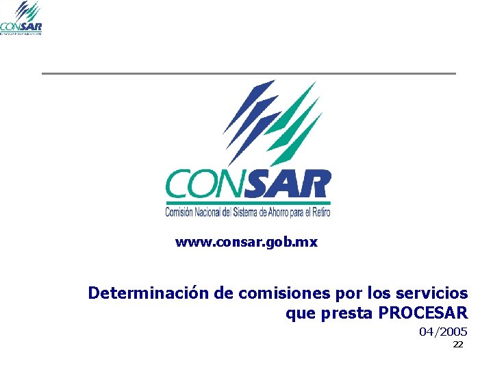 www. consar. gob. mx Determinación de comisiones por los servicios que presta PROCESAR 04/2005 www. consar. gob. mx Determinación de comisiones por los servicios que presta PROCESAR 04/2005