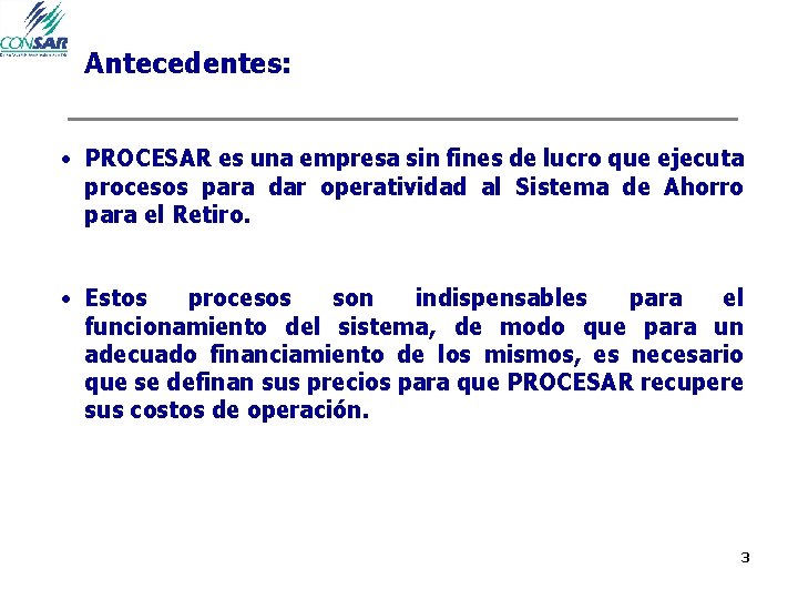 Antecedentes: • PROCESAR es una empresa sin fines de lucro que ejecuta procesos para