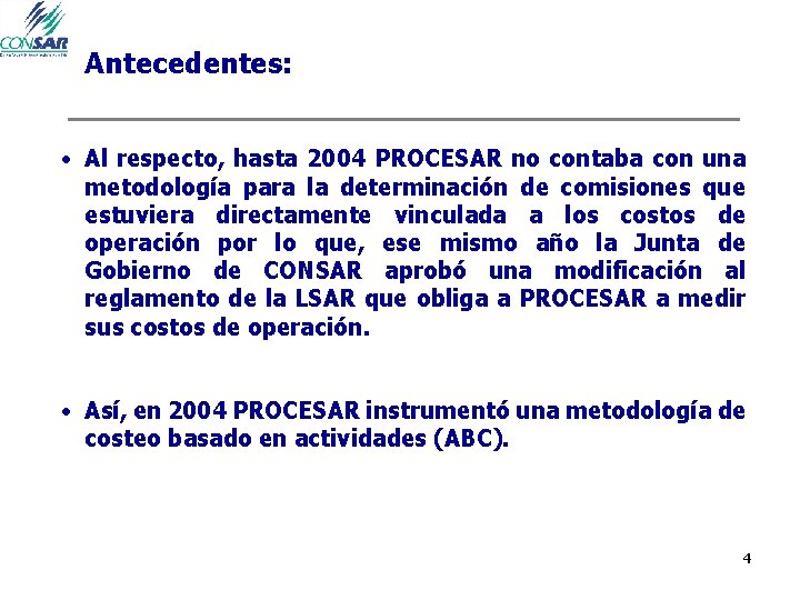 Antecedentes: • Al respecto, hasta 2004 PROCESAR no contaba con una metodología para la