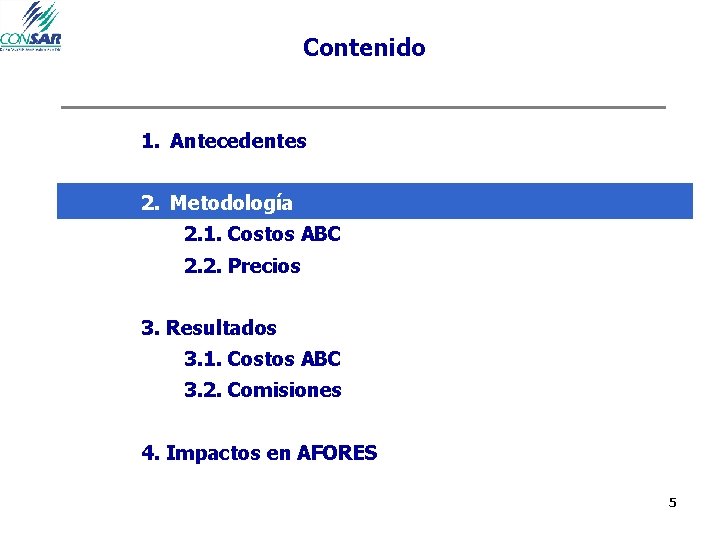 Contenido 1. Antecedentes 2. Metodología 2. 1. Costos ABC 2. 2. Precios 3. Resultados