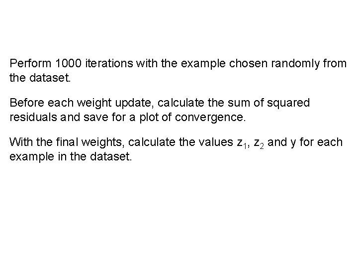Perform 1000 iterations with the example chosen randomly from the dataset. Before each weight Perform 1000 iterations with the example chosen randomly from the dataset. Before each weight