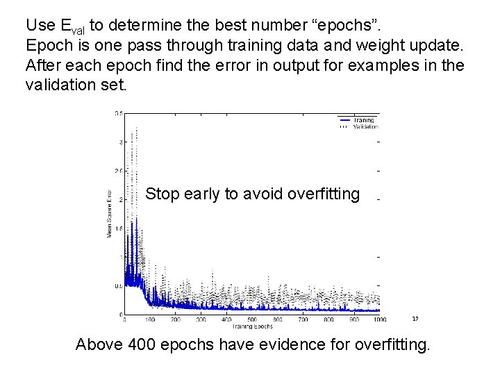 Use Eval to determine the best number “epochs”. Epoch is one pass through training Use Eval to determine the best number “epochs”. Epoch is one pass through training
