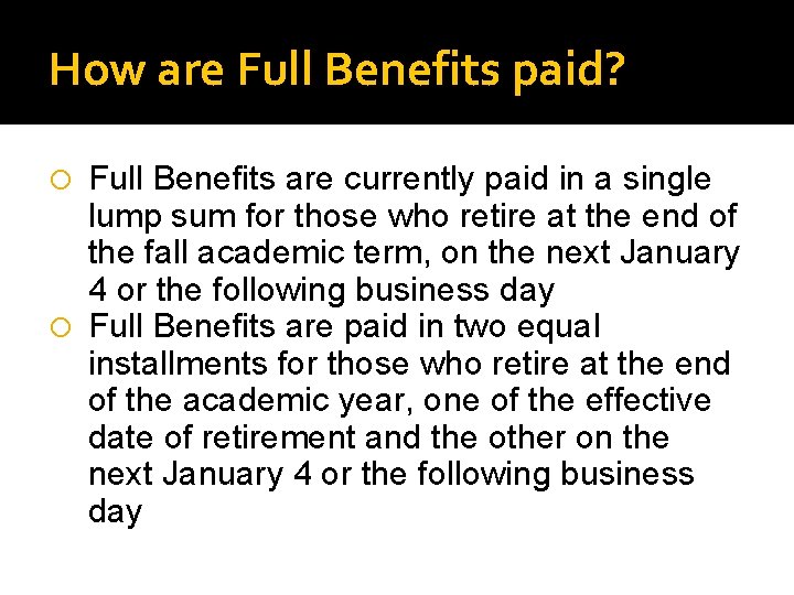 How are Full Benefits paid? Full Benefits are currently paid in a single lump
