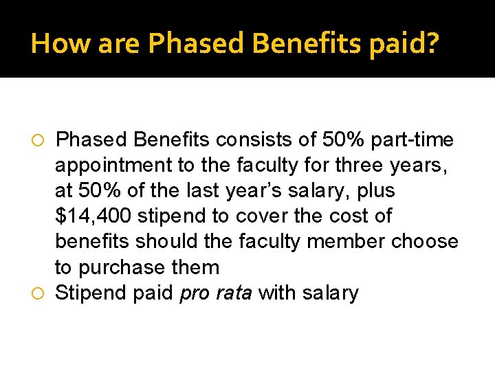 How are Phased Benefits paid? Phased Benefits consists of 50% part-time appointment to the