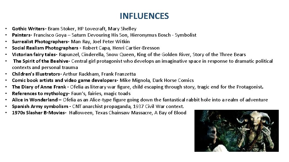 INFLUENCES • • • • Gothic Writers- Bram Stoker, HP Lovecraft, Mary Shelley Painters-