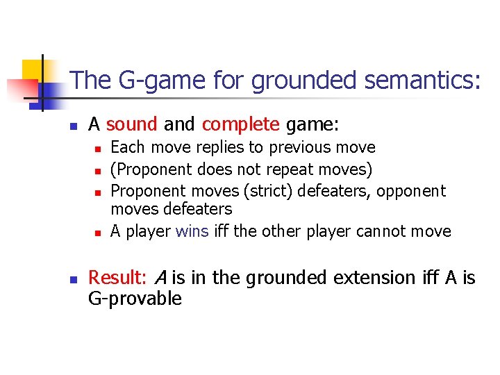 The G-game for grounded semantics: n A sound and complete game: n n n