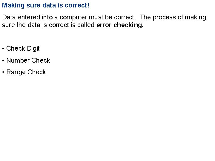 Making sure data is correct! Data entered into a computer must be correct. The