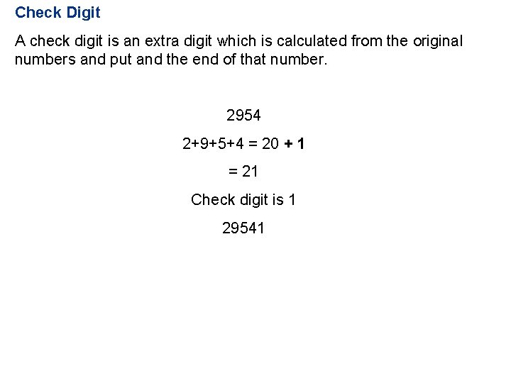 Check Digit A check digit is an extra digit which is calculated from the