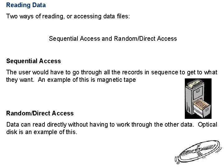 Reading Data Two ways of reading, or accessing data files: Sequential Access and Random/Direct