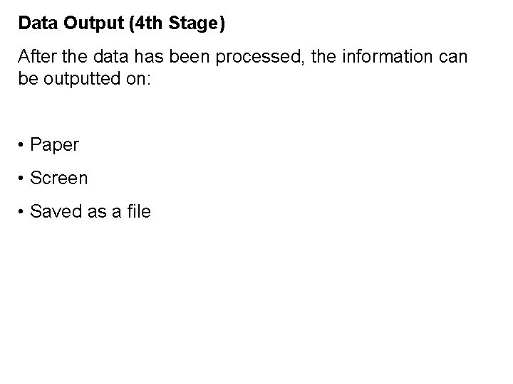Data Output (4 th Stage) After the data has been processed, the information can