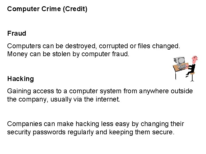 Computer Crime (Credit) Fraud Computers can be destroyed, corrupted or files changed. Money can