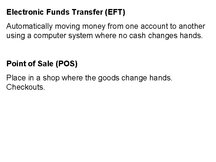 Electronic Funds Transfer (EFT) Automatically moving money from one account to another using a