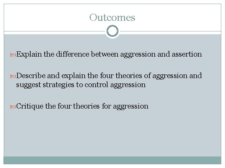Outcomes Explain the difference between aggression and assertion Describe and explain the four theories