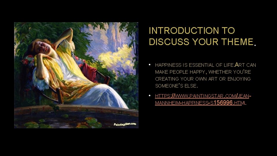 INTRODUCTION TO DISCUSS YOUR THEME. • HAPPINESS IS ESSENTIAL OF LIFE. ART CAN MAKE