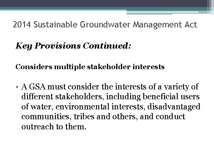 2014 Sustainable Groundwater Management Act Key Provisions Continued: Considers multiple stakeholder interests • A