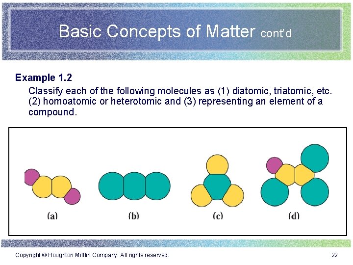 Basic Concepts of Matter cont’d Example 1. 2 Classify each of the following molecules