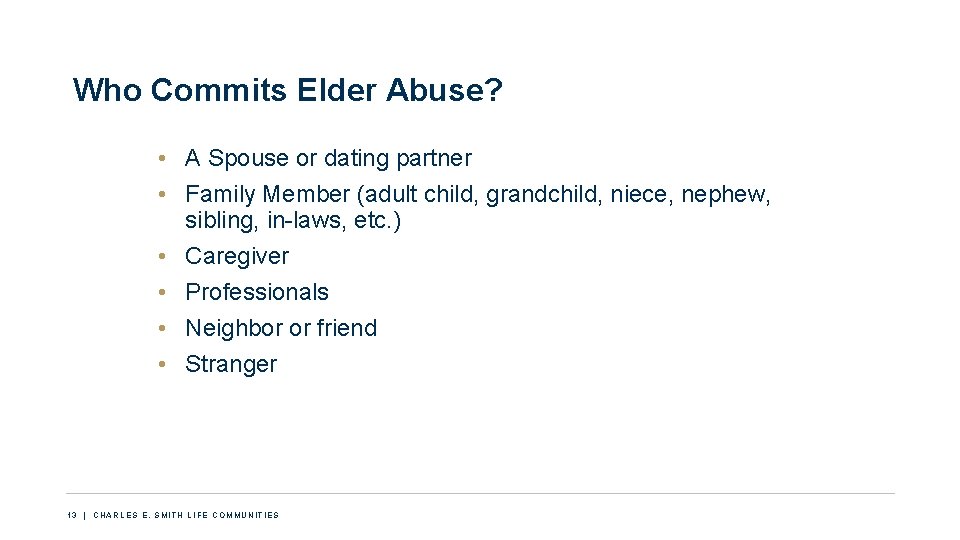 Who Commits Elder Abuse? • A Spouse or dating partner • Family Member (adult