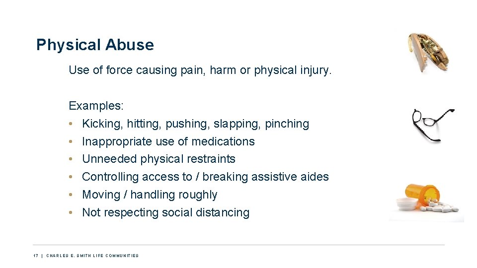 Physical Abuse Use of force causing pain, harm or physical injury. Examples: • Kicking,