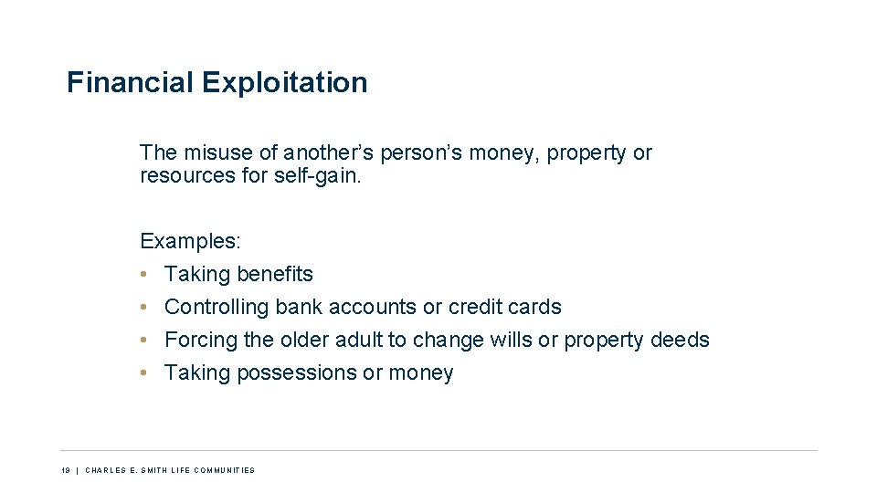 Financial Exploitation The misuse of another’s person’s money, property or resources for self-gain. Examples: